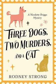 Three Dogs, Two Murders & a Cat By Rodney Strong