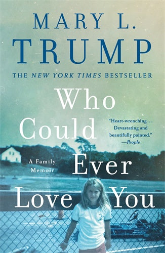 Who Could Ever Love You: A Family Memoir Mary L. Trump