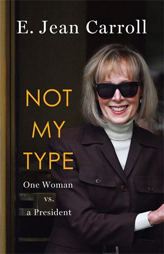 Not My Type One Woman vs a President by E. Jean Carroll