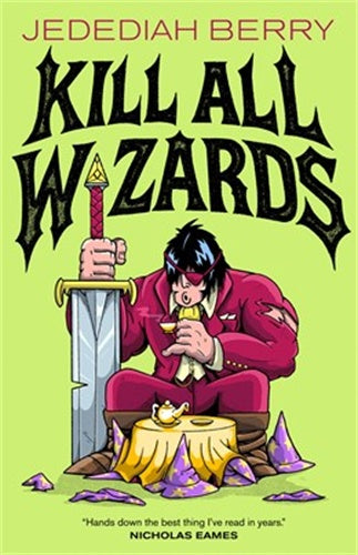 Kill All Wizards Jedediah Berry