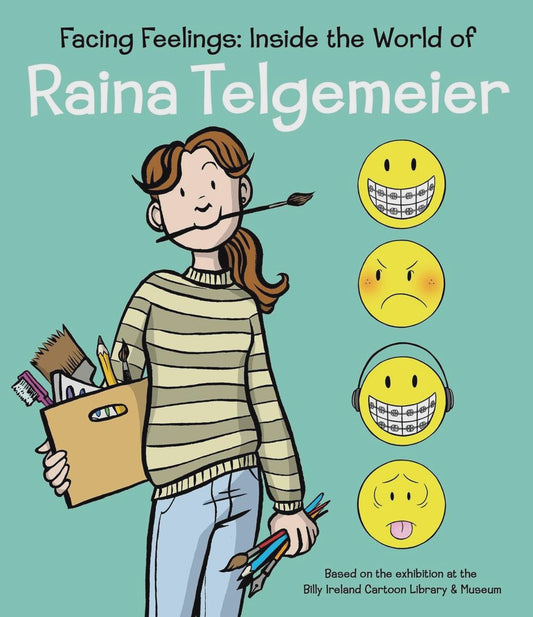 Facing Feelings: Inside the World of Raina Telgemeier By: Raina Telgemeier
