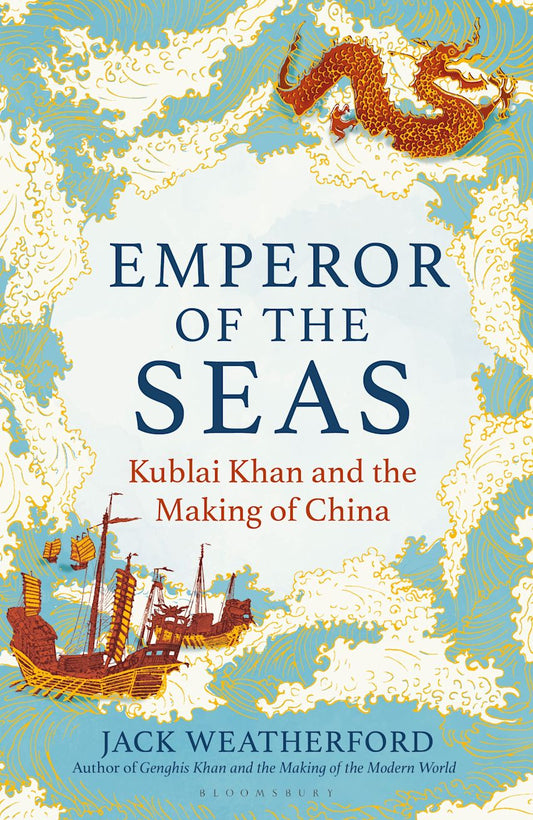 Emperor of the Seas Kublai Khan & the Making of China