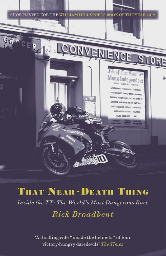 That Near Death Thing Inside the Most Dangerous Race in the World By: Rick Broadbent