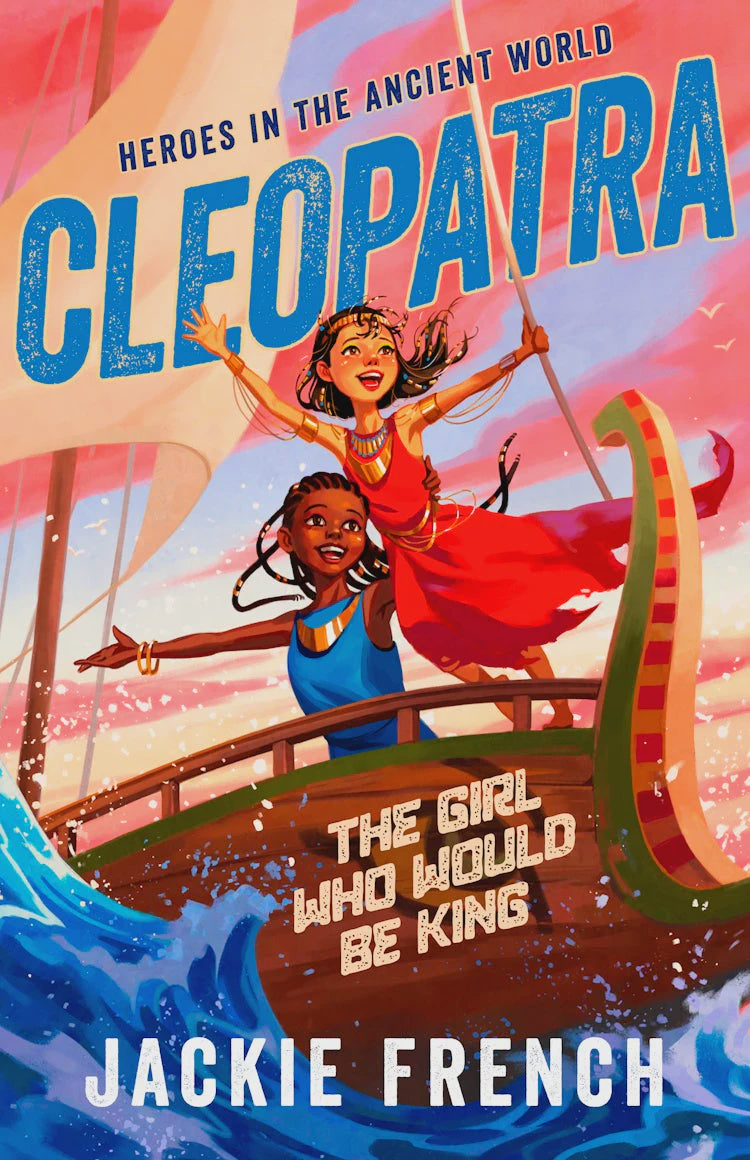 Cleopatra: The Girl Who Would Be King (Heroes in the Ancient World, #1) by Jackie French