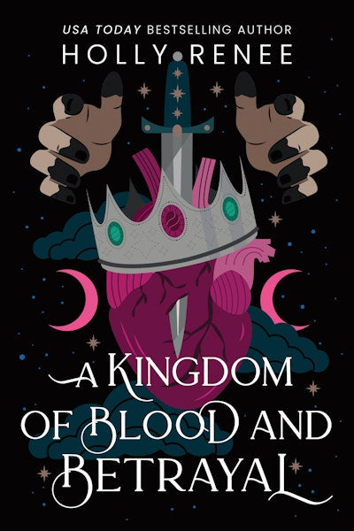 A Kingdom of Blood and Betrayal By Holly Renee
