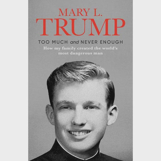 Too Much and Never Enough - Mary L Trump