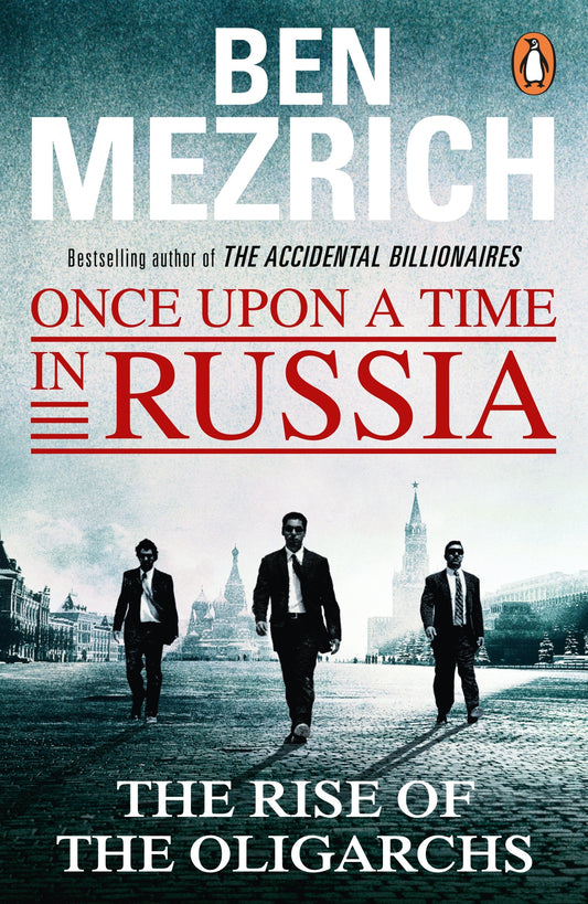 Once Upon a Time in Russia The Rise of the Oligarchs and the Greatest Wealth in History By  Ben Mezrich