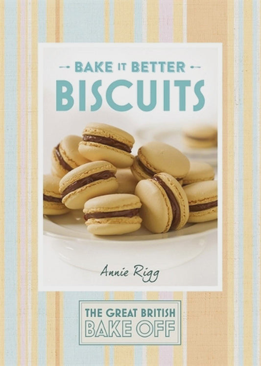 Great British Bake Off – Bake it Better (No.2): Biscuits biscuits By: Annie Rigg