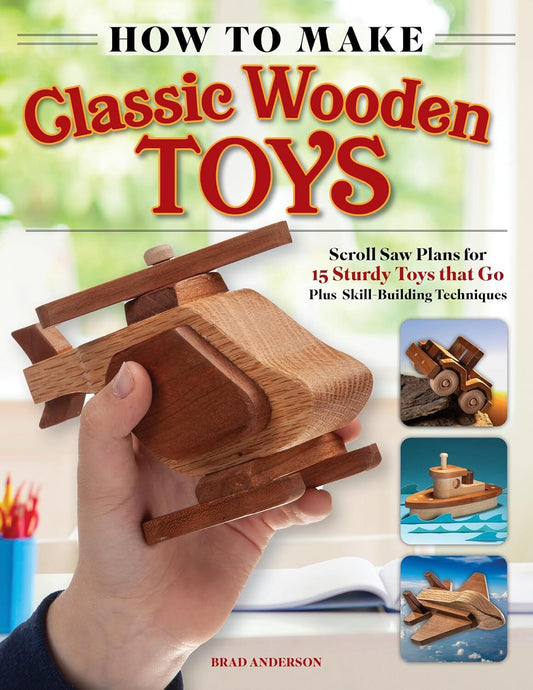 How To Make Classic Wooden Toys by Brad Anderson