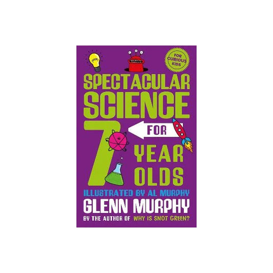 Spectacular Science for 7 Year Olds By Glenn Murphy