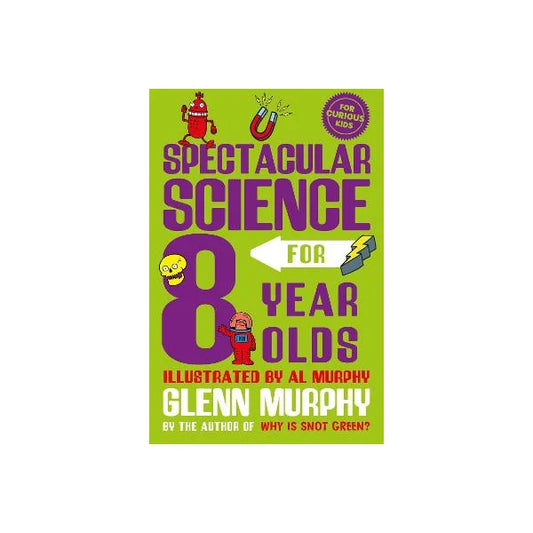 Spectacular Science for 8 Year Olds By Glenn Murphy