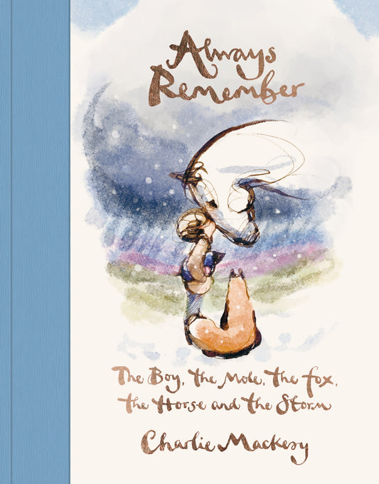 Always Remember The Boy, the Mole, the Fox, the Horse and the Storm  Charlie Mackesy