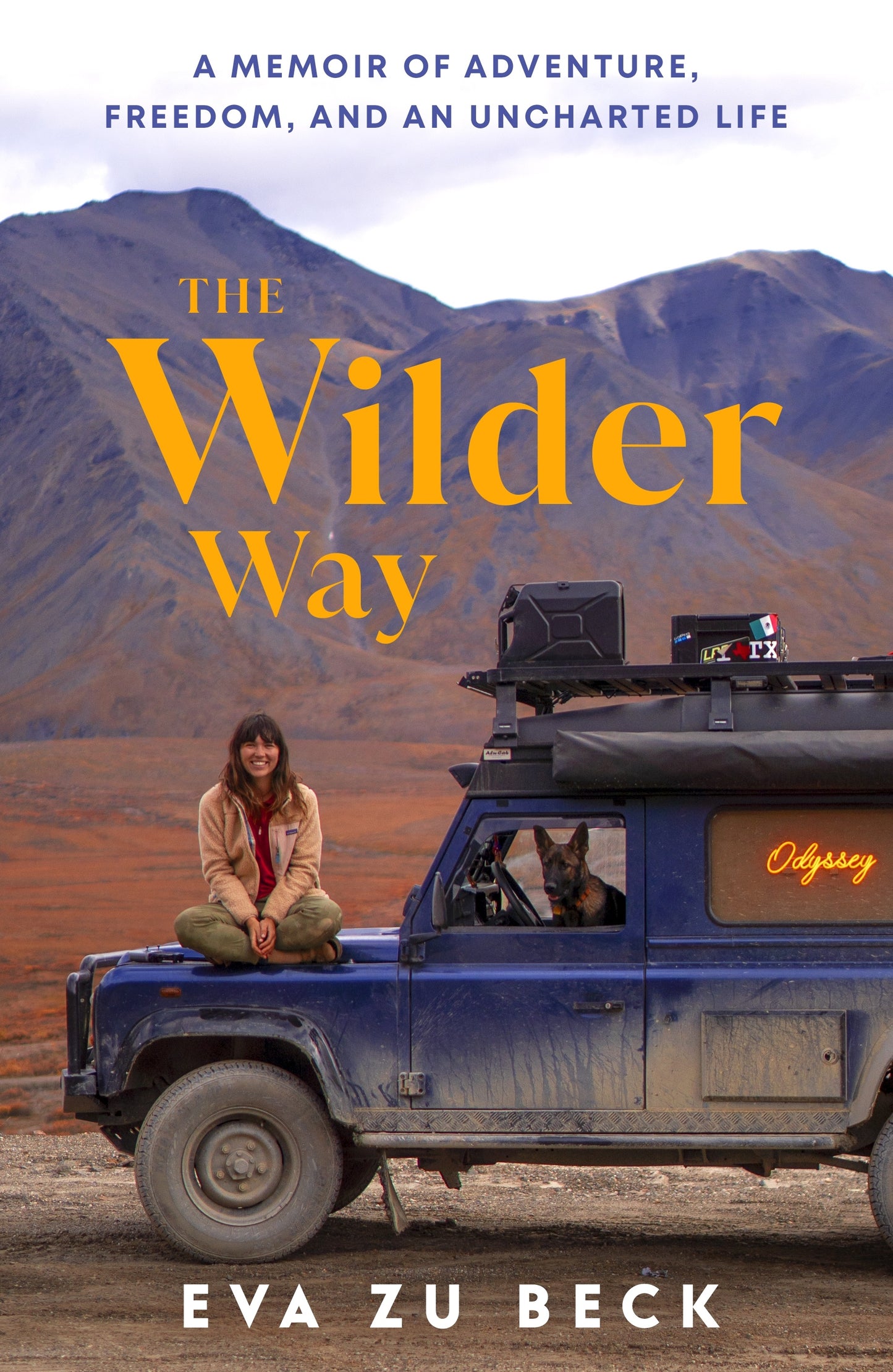 The Wilder Way A Memoir of Adventure, Freedom, and an Uncharted Life  Eva zu Beck