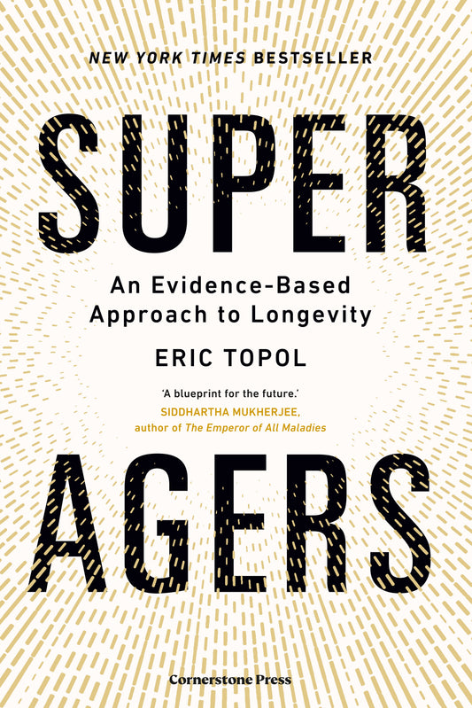 Super Agers An Evidence-Based Approach to Longevity  Eric Topol