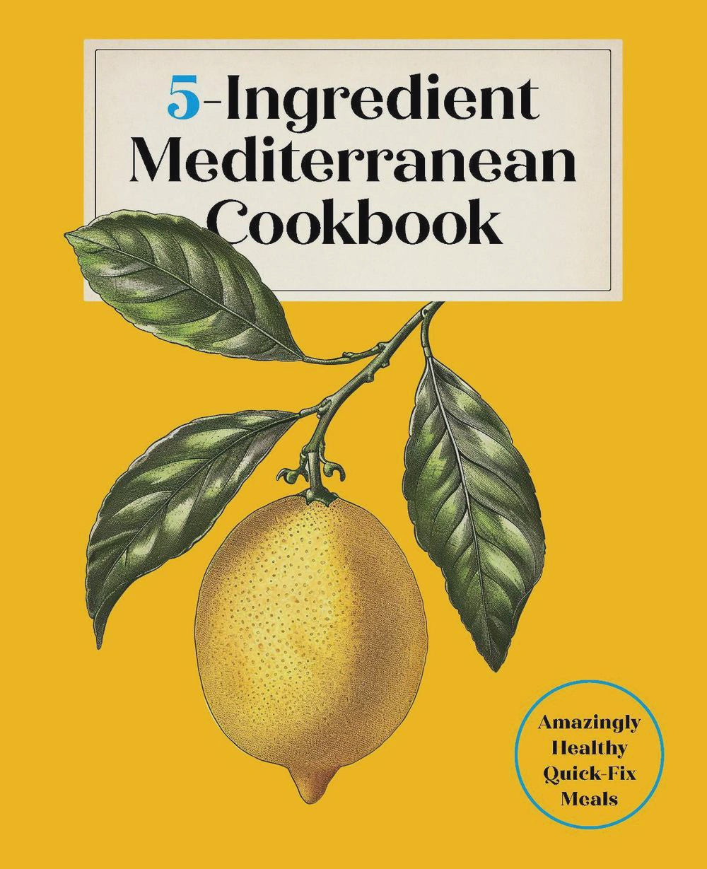 5-Ingredient Mediterranean Cookbook Amazingly Healthy Quick-Fix Meals By: Editors of the Harvard Common Press