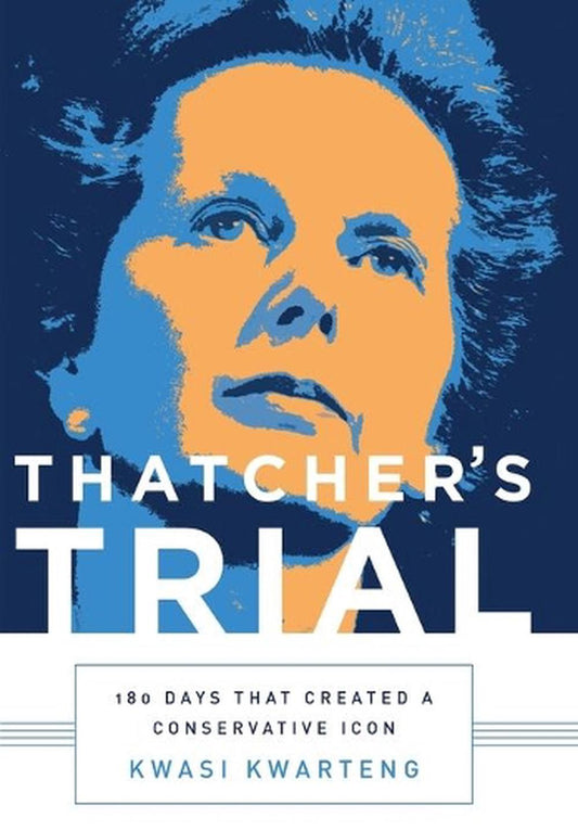 Thatcher'S Trial: 180 Days That Created