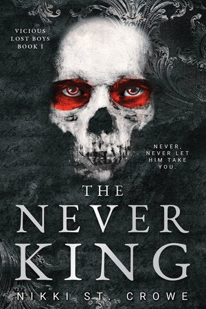 The Never King (Vicious Lost Boys, 1) A Peter Pan Dark Romance  By Nikki St. Crowe