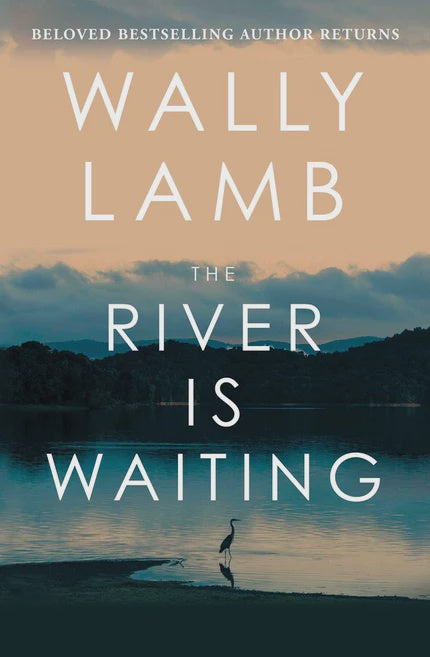 The River Is Waiting  By Wally Lamb