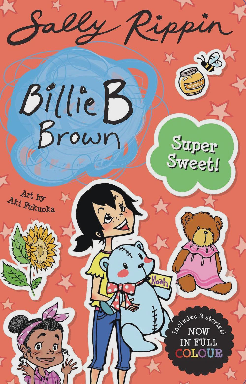 Super Sweet! Contains 3 full colour Billie B Brown stories! By: Sally Rippin Aki Fukuoka