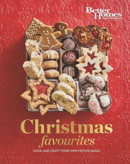 Better Homes and Gardens Christmas Favourites Cook and Craft Your Own Festive Magic By Better Homes & Gardens