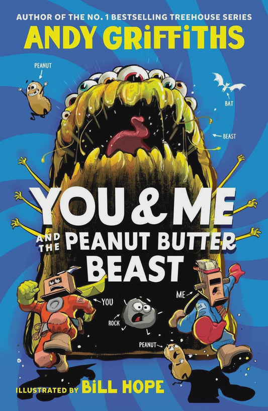 You & Me and the Peanut Butter Beast By: Andy Griffiths Bill Hope