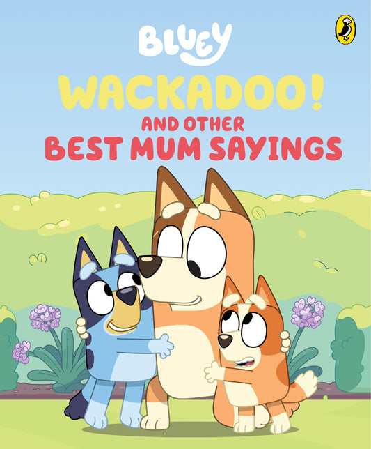 Bluey Wckadoo and Other Best Mum Sayings