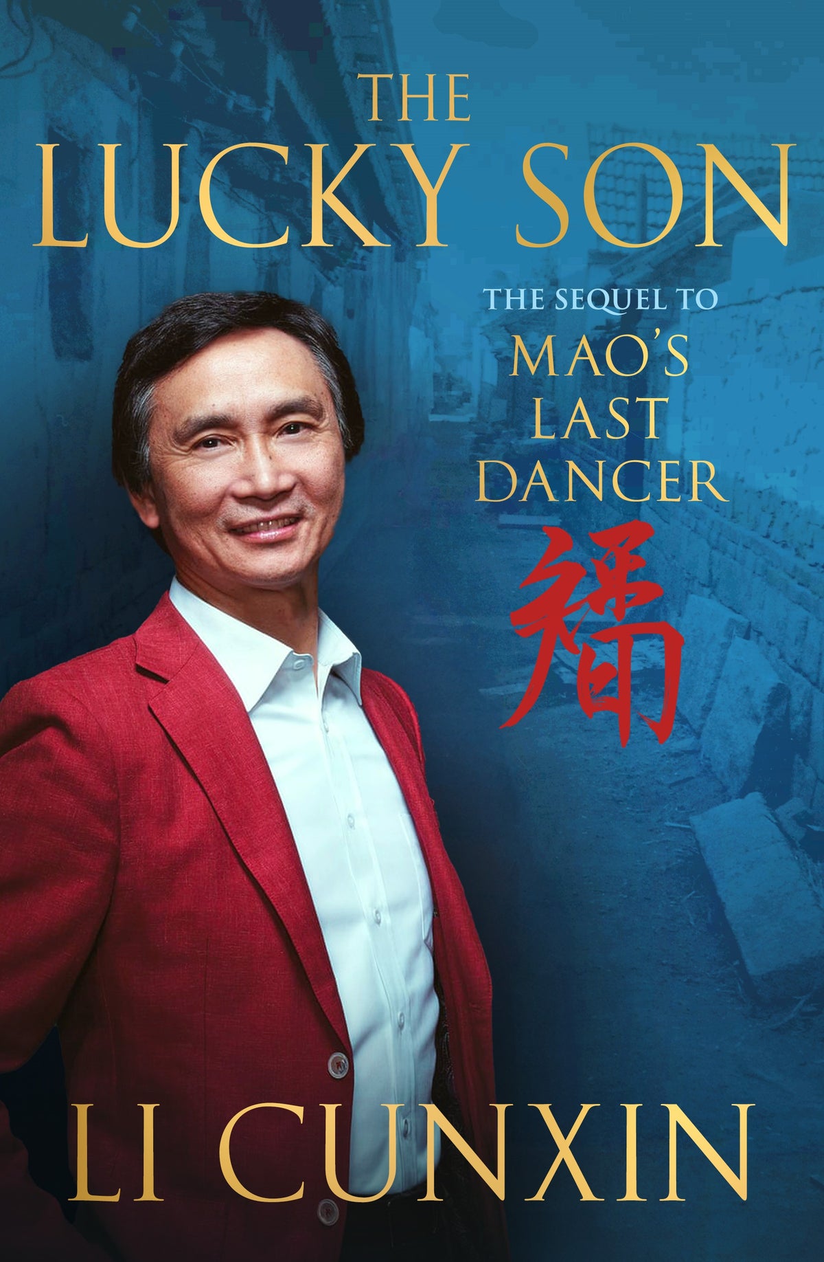 The Lucky Son The Sequel to Mao’s Last Dancer  By Li Cunxin