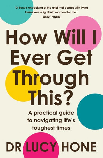Download cover Find Local Retailers: Book Seller LoHow Will I Ever Get Through This? A practical guide to navigating life's toughest times  by Lucy Hone
