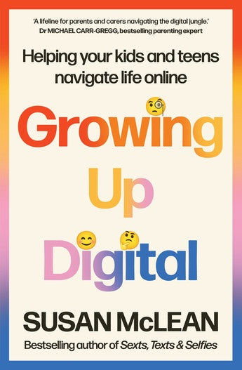 Growing Up Digital Helping your kids and teens navigate life online  by Susan McLean