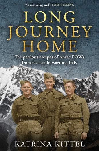 Long Journey Home The perilous escapes of Anzac POWs from fascists in wartime Italy  by Katrina Kittel