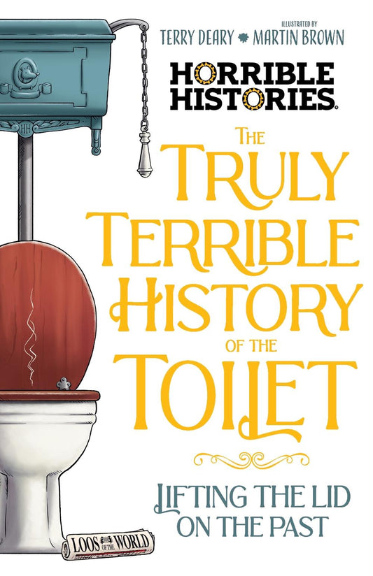 The Truly Terrible History of the Toilet (Horrible Histories) By Terry Deary and Martin Brown