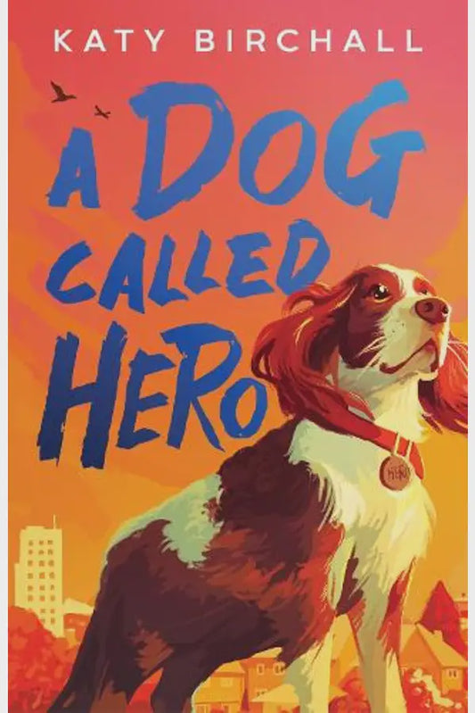 View Large Image A Dog Called Hero By Katy Birchall
