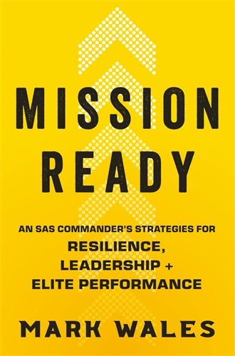 Mission Ready: SAS Commander’s Strategies for Resilience, Leadership and Elite Performance Mark Wales