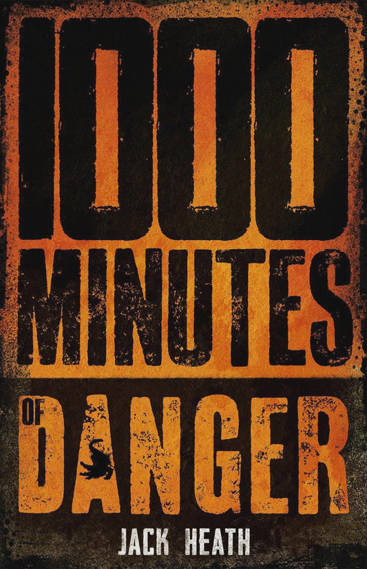 1000 Minutes of Danger By: Jack Heath Series: Minutes of Danger