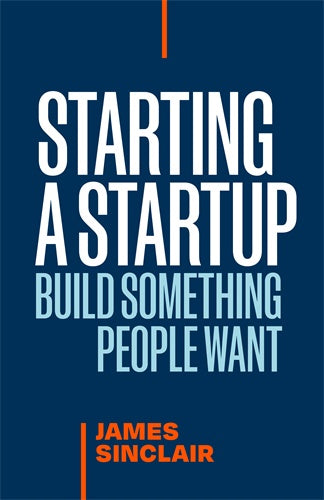 Starting A Start Up by James Sinclair