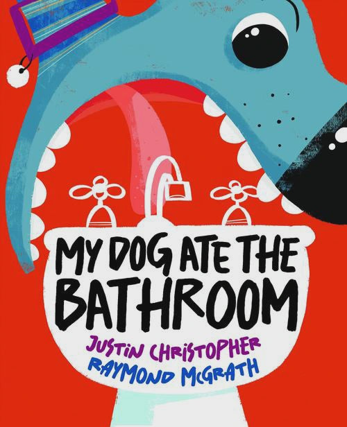 My Dog Ate the Bathroom By: Justin Christopher Raymond McGrath