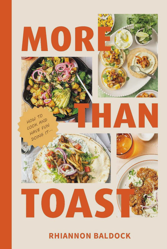 More Than Toast How to Cook and Have Fun Doing It By: Rhiannon Baldock