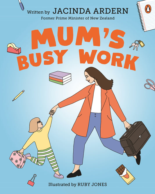 Mum's Busy Work Jacinda Ardern Ruby Jones