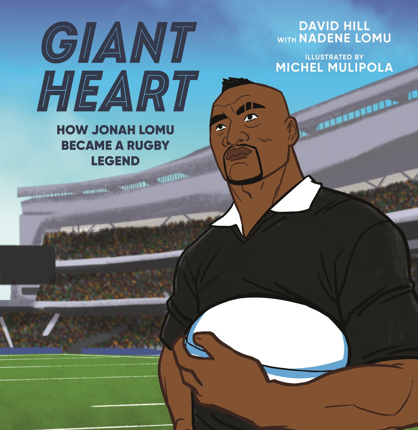 Giant Heart How Jonah Lomu Became a Rugby Legend  David Hill Michel Mulipola