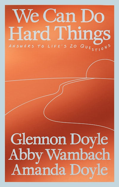 We Can Do Hard Things By Abby Wambach Glennon Doyle Amanda Doyle