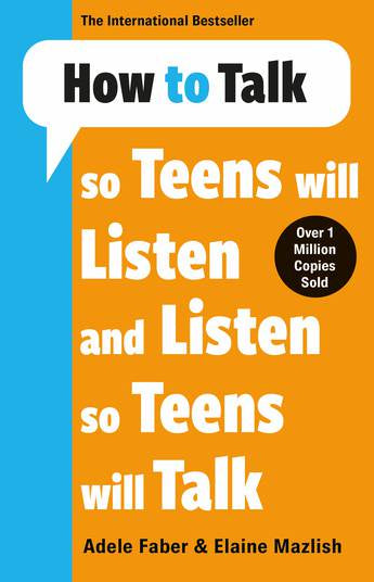 How to talk so Teens will Listen and Listen so Teens will Talk
