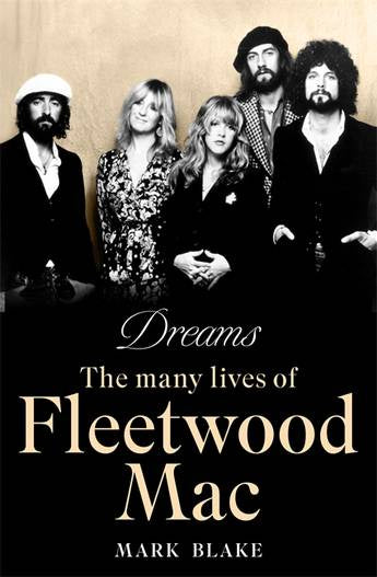 Dreams The Many Lives of Fleetwood Mac  by Mark Blake