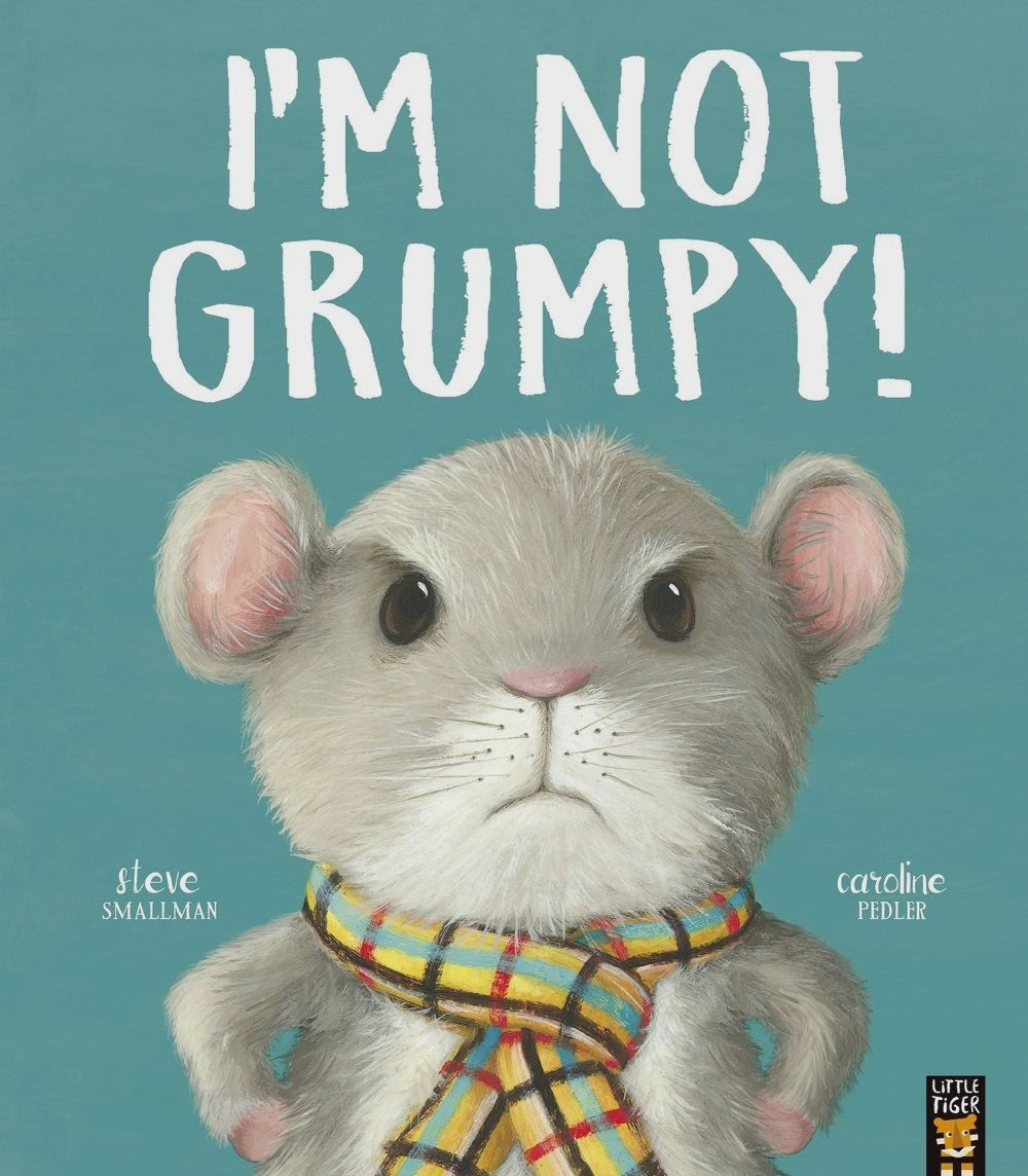 I’m Not Grumpy! By: Steve Smallman Caroline Pedler