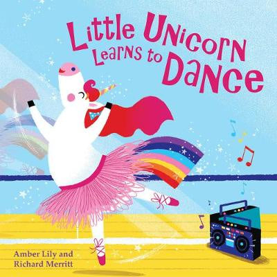 Little Unicorn Learns to Dance By Amber Lily