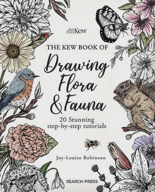 The Kew Book of Drawing Flora and Fauna 20 Stunning Step-by-Step Tutorials By: Joy-Louise Robinson