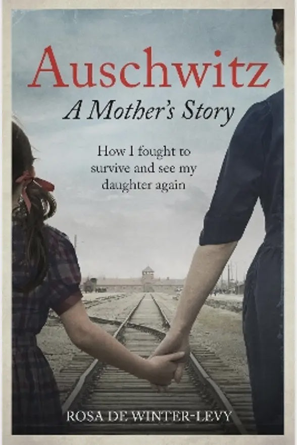 Auschwitz A Mother's Story: How I fought to survive and see my daughter again