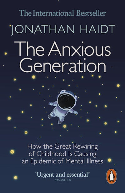 The Anxious Generation How the Great Rewiring of Childhood Is Causing an Epidemic of Mental Illness