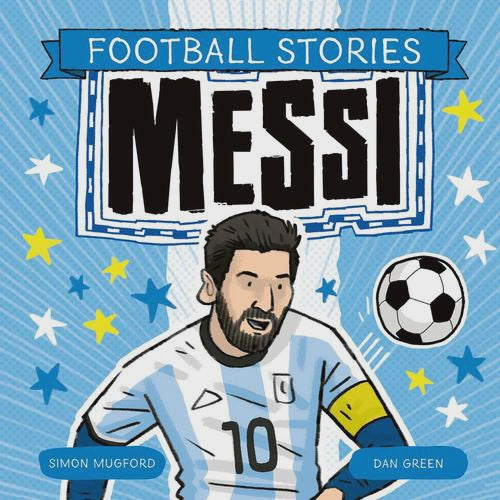Football Stories: Messi By: Simon Mugford Dan Green