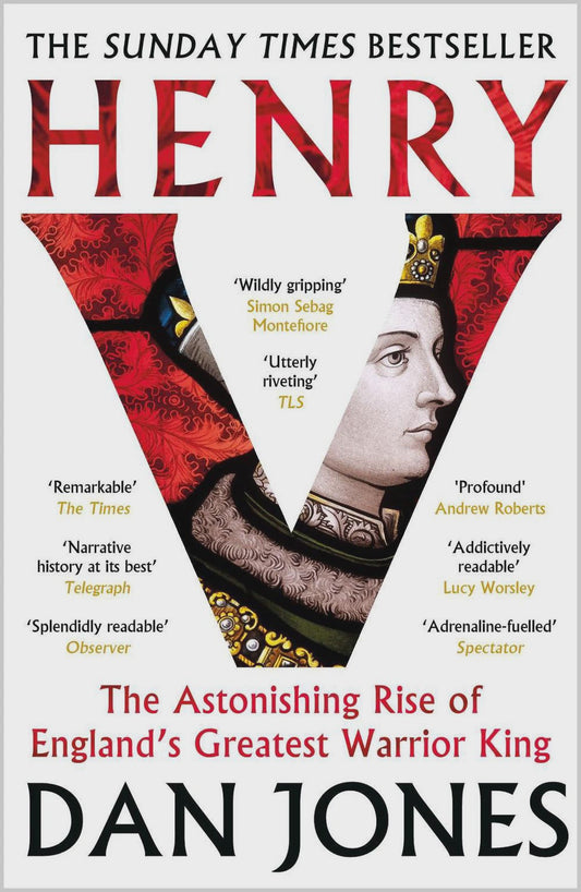 Henry V The Astonishing Rise of England's Greatest Warrior King By: Dan Jones