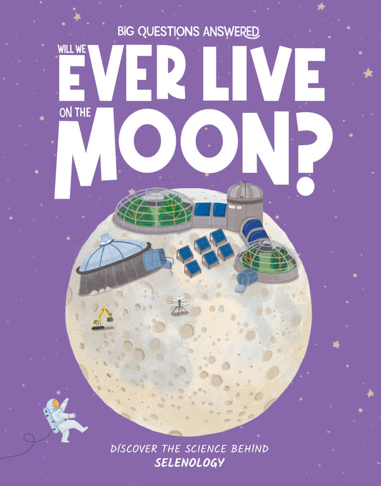 Big Questions Answered Will We Ever Live on the Moon